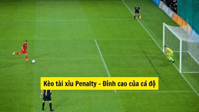 Kèo tài xỉu penalty - Bí quyết bắt kèo đỉnh cao của cá độ bóng đá